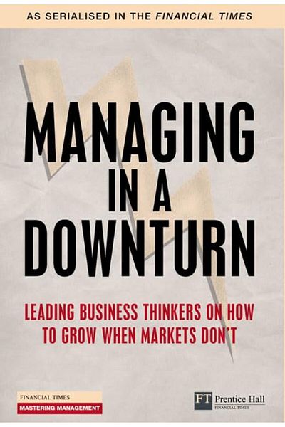 Pearson Managing In A Downturn Leading Business Thinkers On How To Grow When Markets Dont Financial Times