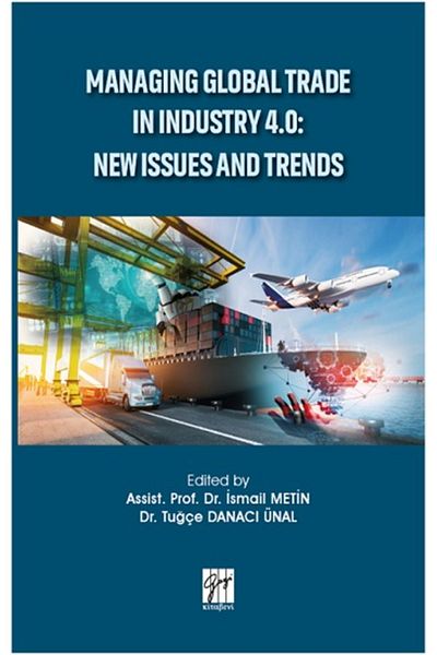 Gazi Kitabevi Managing Global Trade In Industry 4.0 - New Issues And Trends