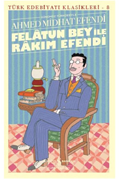 TÜRKİYE İŞ BANKASI KÜLTÜR YAYINLARI Felatun Bey Ile Rakım Efendi