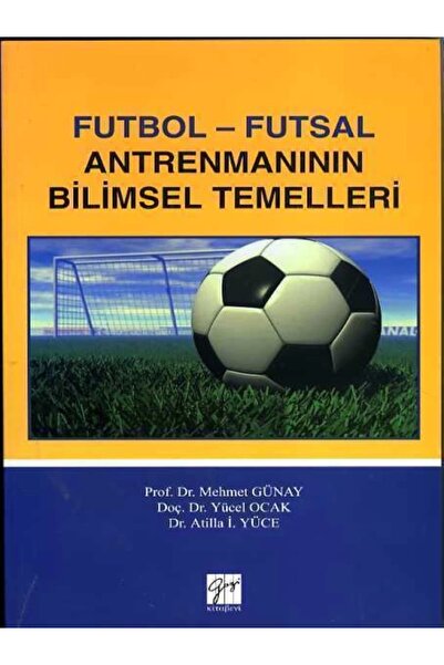 Gazi Kitabevi Futbol - Futsal Antrenmanın Bilimsel Temelleri: Mehmet Günay Yü...
