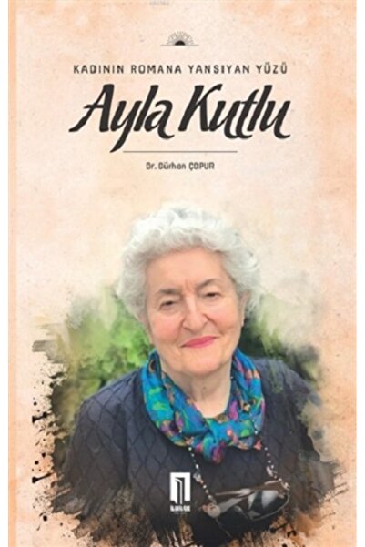İlbilge Yayıncılık Atlasavm Kadının Romana Yansıyan Yüzü Ayla Kutlu