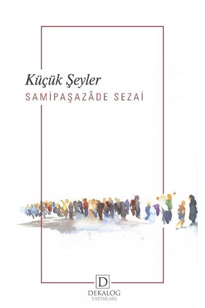 Dekalog Yayınları Küçük Şeyler (CEP BOY) Samipaşazâde Sezai Kitabı 106 Sayfa ...