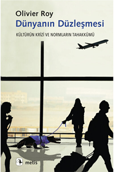 Metis Yayınları Dünyanın Düzleşmesi kitabı güncel Olivier Roy Sosyoloji Kitap...