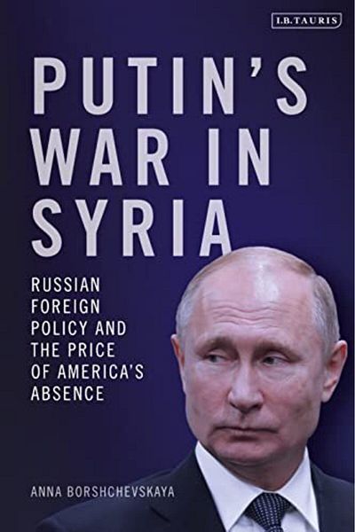 Macmillan Distribution Putins War In Syria Russian Foreign Policy And The Price Of Americas Absence