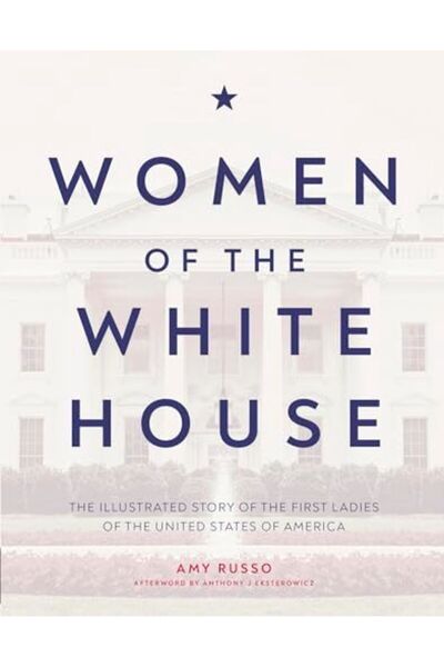 Hachette Women Of The White House The Illustrated Story Of The First Ladies Of The United States Of America