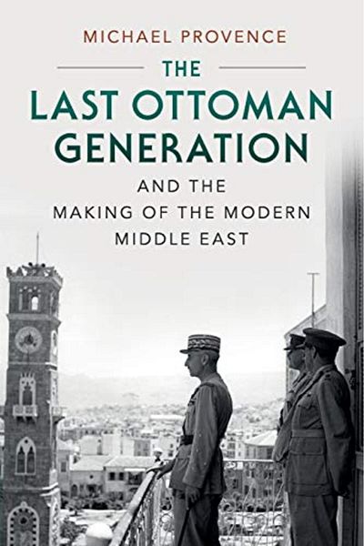 Cambridge The Last Ottoman Generation And The Making Of The Modern Middle East
