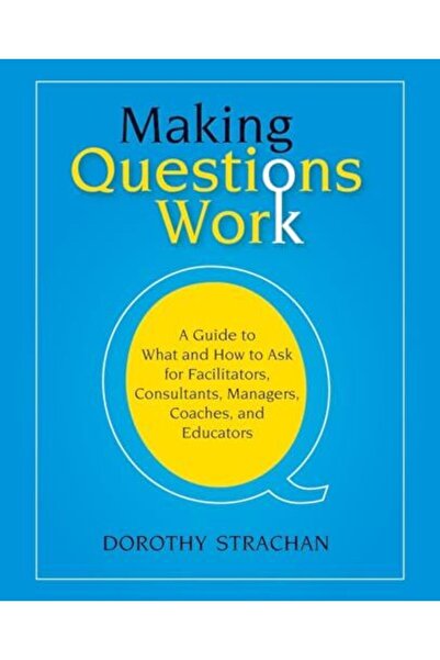 Wiley جعل الأسئلة فعالة: دليل لما يجب أن تسأله وكيف تطلبه من الميسرين والمستشارين والمديرين ومسؤولي التدريب