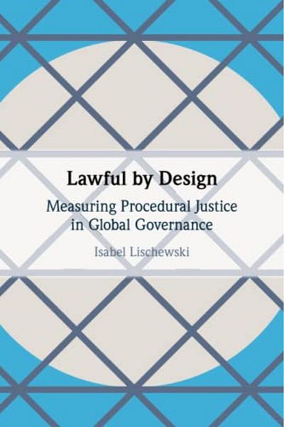 Cambridge Lawful By Design Measuring Procedural Justice In Global Governance