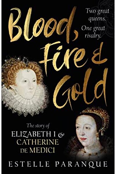 Penguin Random House الدم والنار والذهب قصة إليزابيث الأولى وكاثرين دي ميديشي
