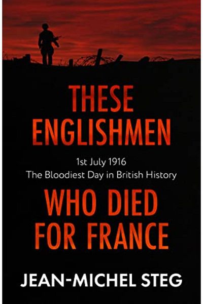 Macmillan Distribution These Englishmen Who Died For France 1St July 1916 The Bloodiest Day In British History