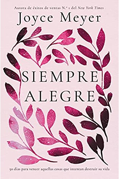 Hachette Siempre Alegre 50 Dias Para Vencer Aquellas Cosas Que Intentan Destr...
