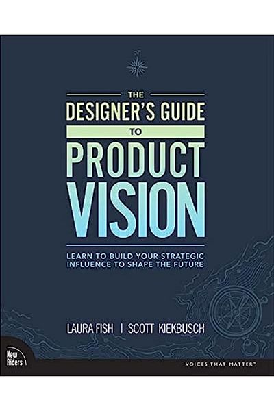 Pearson Designers Guide To Product Vision The Learn To Build Your Strategic Influence To Shape The Future