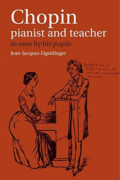 Cambridge Chopin Pianist And Teacher As Seen By His Pupils