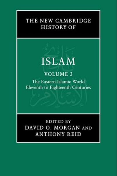 Cambridge The New Cambridge History Of Islam Volume 3 The Eastern Islamic World Eleventh To Eighteenth Cent