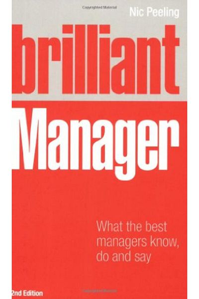 Pearson Brilliant Manager What The Best Managers Know Do & Say
