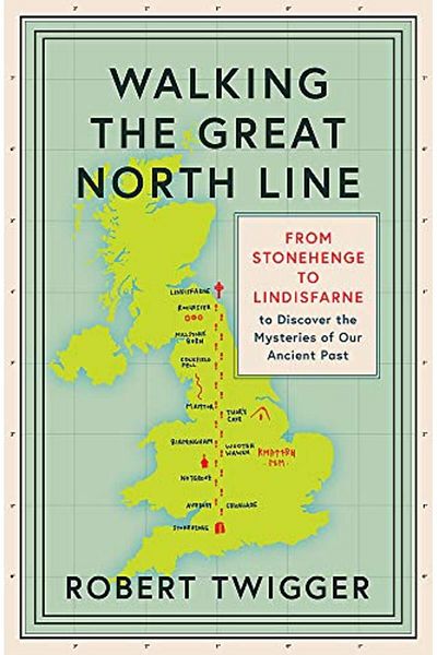 Hachette Walking The Great North Line From Stonehenge To Lindisfarne To Discover The Mysteries Of Our Ancien
