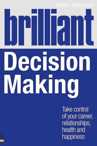 Pearson Brilliant Decision Making Take Control Of Your Career Relationships Health And Happiness Brillia