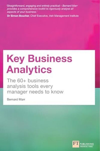 Pearson Key Business Analytics The 60+ Tools Every Manager Needs To Turn Data Into Insights The 60+ Busine