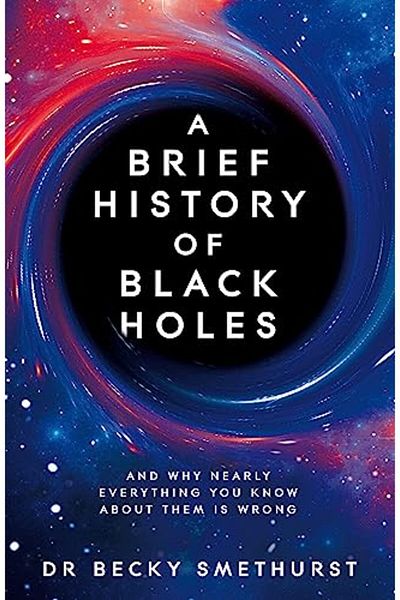 Macmillan Distribution A Brief History Of Black Holes And Why Nearly Everything You Know About Them Is Wrong