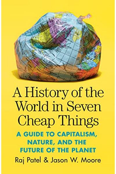 Macmillan Distribution A History Of The World In Seven Cheap Things A Guide To Capitalism Nature And The Future Of The P