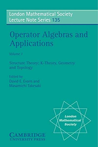Cambridge Operator Algebras And Applications Volume 1 Structure Theory Ktheory Geometry And Topology