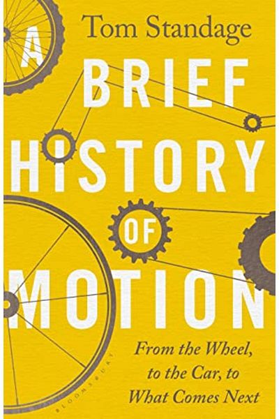 Macmillan Distribution A Brief History Of Motion From The Wheel To The Car To What Comes Next