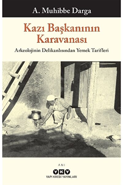 Yapı Kredi Yayınları Kazı Başkanının Karavanası - A. Muhibbe Darga 9789750850974
