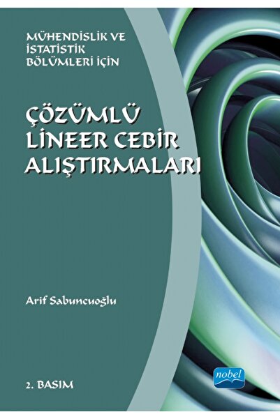 Nobel Akademik Yayıncılık ÇÖZÜMLÜ LİNEER CEBİR ALIŞTIRMALARI - Mühendislik ve...