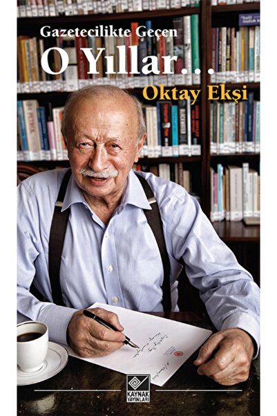 Kaynak Yayınları Gazetecilikte Geçen O Yıllar Oktay Ekşi Kitabı 264 Sayfa Kay...