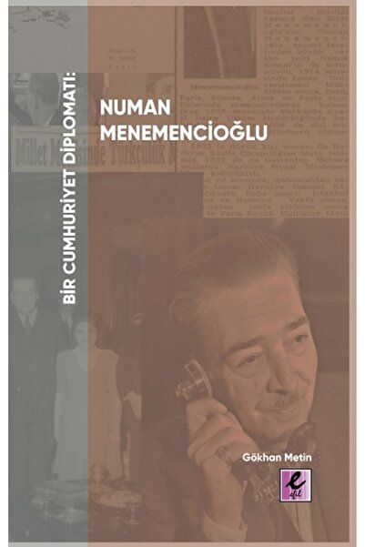 Efil Yayınevi Bir Cumhuriyet Diplomatı Numan Menemencioğlu Gökhan Metin Kitab...