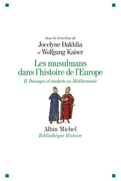 Albin Michel Les Musulmans Dans Lhistoire De Leurope Tome 2 Passages Et Conta...