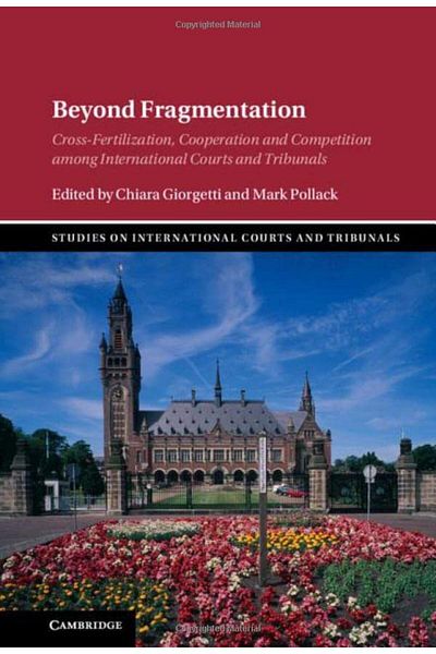 Cambridge Beyond Fragmentation Crossfertilization Cooperation And Competition Among International Courts An