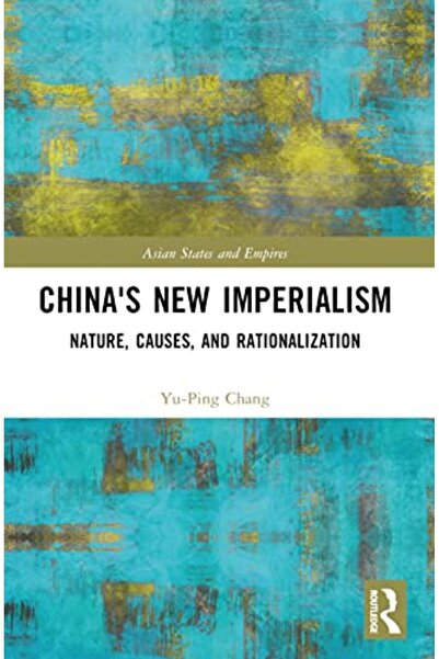 Taylor & Francis Books Ltd الإمبريالية الصينية الجديدة: طبيعتها وأسبابها وتبر...