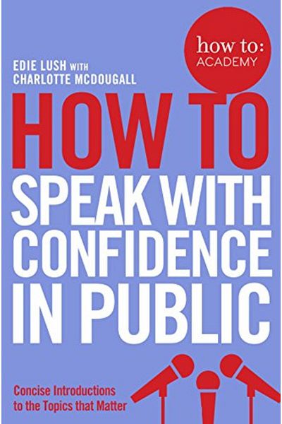 Macmillan Distribution How To Speak With Confidence In Public How To Academy