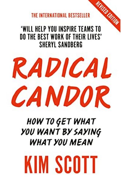 Macmillan Distribution Radical Candor Fully Revised And Updated Edition How To Get What You Want By Saying What You Mean