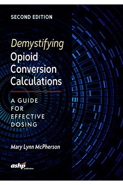 Wiley Demystifying Opioid Conversion Calculations A Guide For Effective Dosing