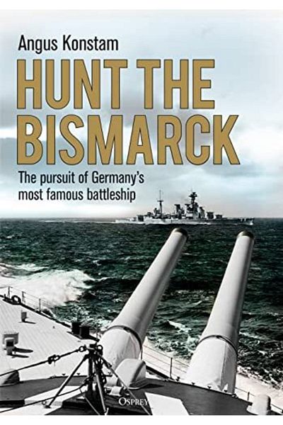 Macmillan Distribution Hunt The Bismarck The Pursuit Of Germanys Most Famous Battleship