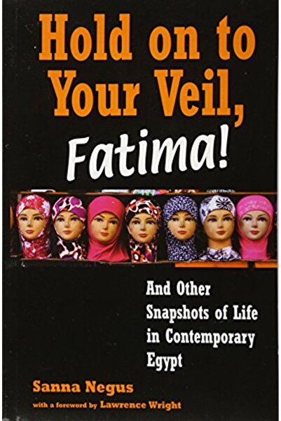 Garnet Publishing Ltd تمسكي بحجابك يا فاطمة! ولقطات أخرى من الحياة في مصر الم...