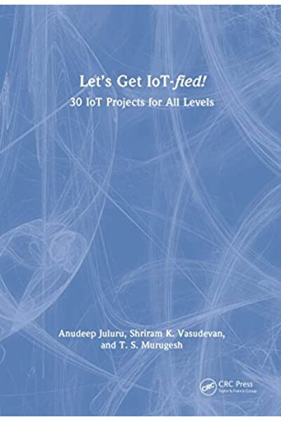 Taylor & Francis Books Ltd هيا بنا نستمتع بإنترنت الأشياء! 30 مشروع إنترنت الأشياء لجميع المستويات