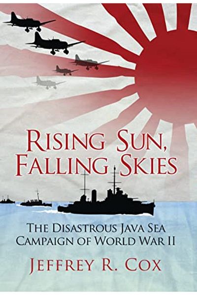 Macmillan Distribution Rising Sun Falling Skies The Disastrous Java Sea Campaign Of World War Ii