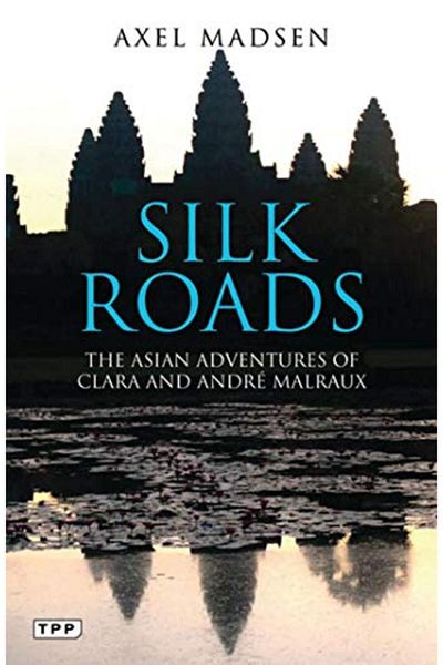 Macmillan Distribution Silk Roads The Asian Adventures Of Clara And Andre Malraux