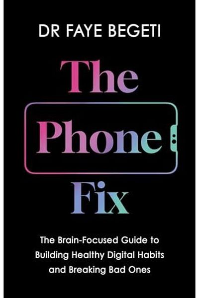 Macmillan Distribution The Phone Fix The Brainfocused Guide To Building Healthy Digital Habits And Breaking Bad Ones