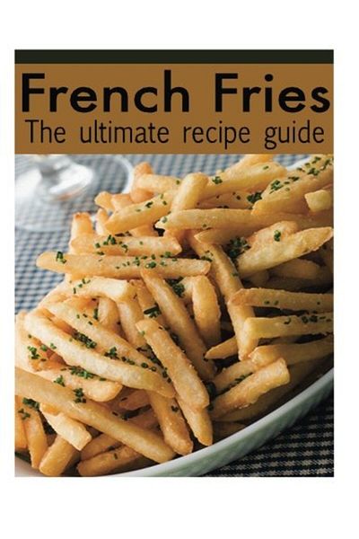 Ingram French Fries The Ultimate Recipe Guide Over 30 Delicious & Best Selling Recipes
