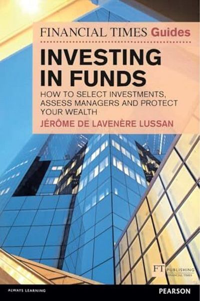 Pearson Financial Times Guide To Investing In Funds How To Generate Wealth And Protect Your Money The Ft G