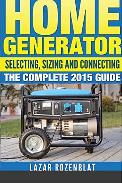 Ingram Home Generator Selecting Sizing And Connecting The Complete 2015 Guide