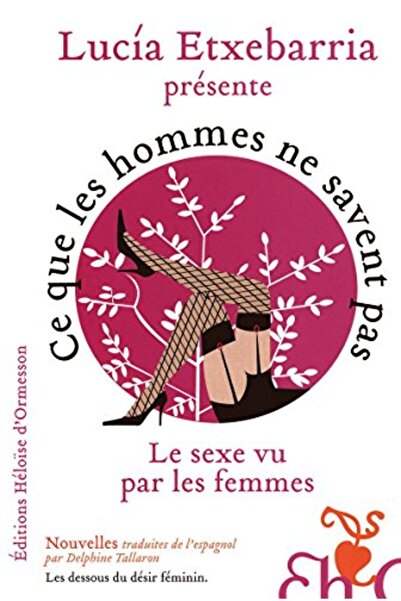 Editions Héloïse d'Ormesson Ce Que Les Hommes Ne Savent Pas Le Sexe Vu Par Le...