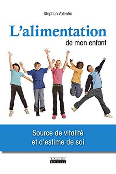 La Source Vive Lalimentation De Mon Enfant Source De Vitalite Et Destime De Soi