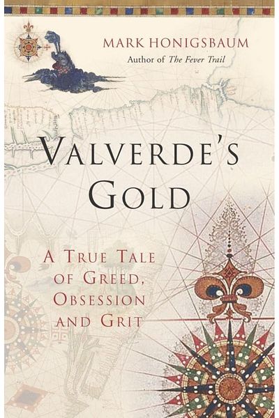 Macmillan Distribution Valverdes Gold A True Tale Of Greed Obsession And Grit