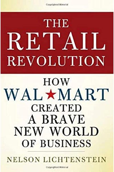 Macmillan Distribution The Retail Revolution How Walmart Created A Brave New World Of Business