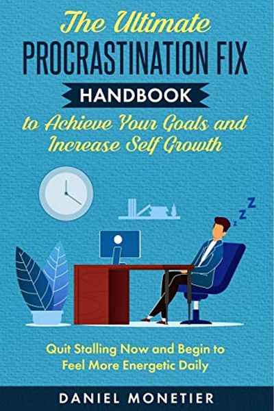 Ingram Ultimate Procrastination Fix Handbook To Achieve Your Goals And Increase Self Growth
